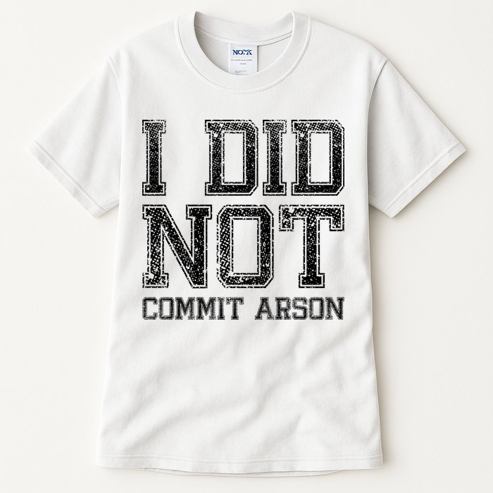 I Did Not Commit Arson Funny Arson Tall T-Shirt