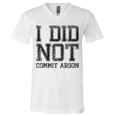 I Did Not Commit Arson Funny Arson V-Neck T-Shirt