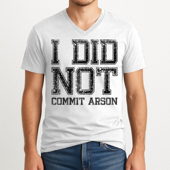 I Did Not Commit Arson Funny Arson V-Neck T-Shirt