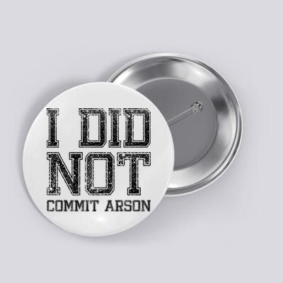I Did Not Commit Arson Funny Arson Button