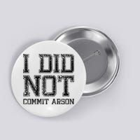 I Did Not Commit Arson Funny Arson Button