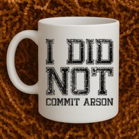 I Did Not Commit Arson Funny Arson Mug