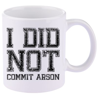 I Did Not Commit Arson Funny Arson 11oz C Handle Ceramic Mug