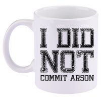 I Did Not Commit Arson Funny Arson 11oz C Handle Ceramic Mug