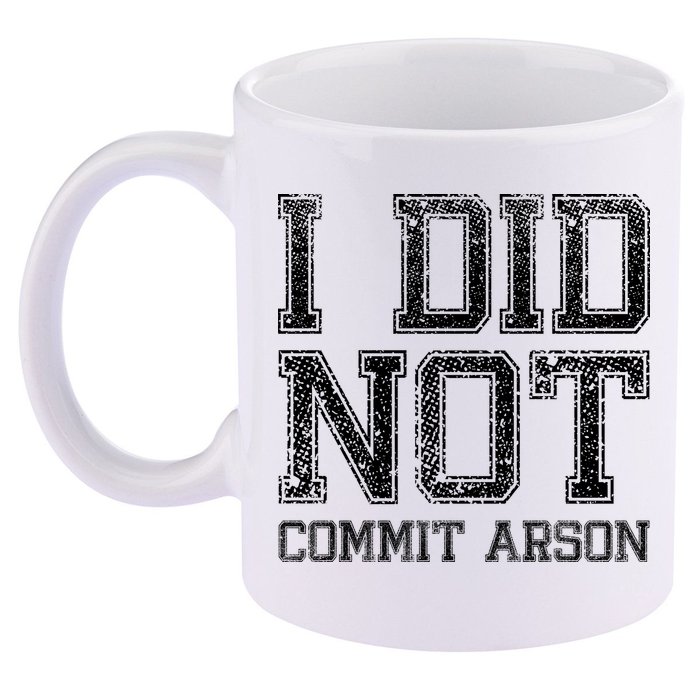 I Did Not Commit Arson Funny Arson 11oz C Handle Ceramic Mug