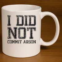 I Did Not Commit Arson Funny Arson 11oz C Handle Ceramic Mug