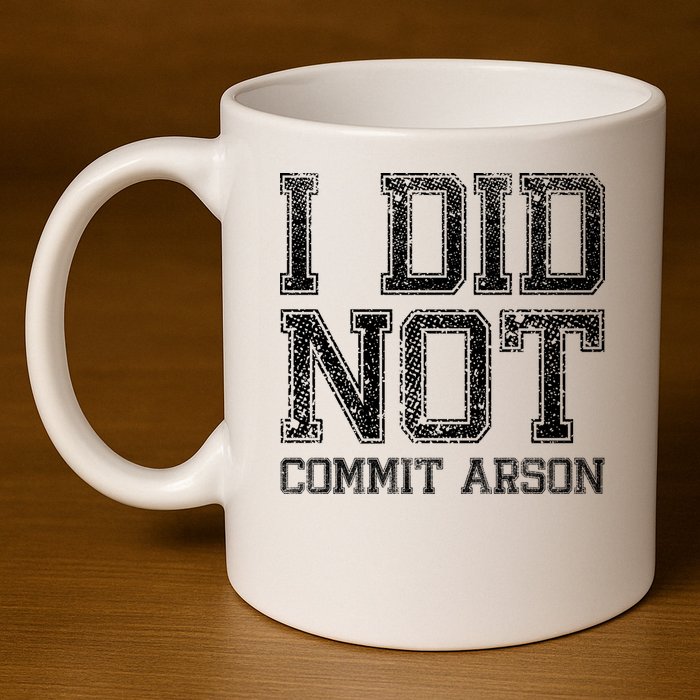 I Did Not Commit Arson Funny Arson 11oz C Handle Ceramic Mug