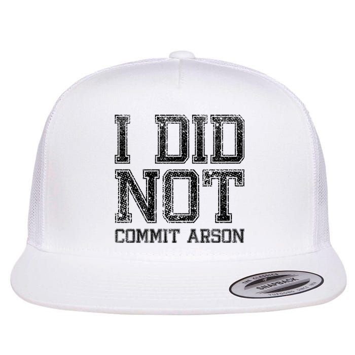 I Did Not Commit Arson Funny Arson Flat Bill Trucker Hat