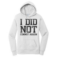 I Did Not Commit Arson Funny Arson Women's Pullover Hoodie