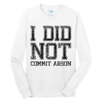 I Did Not Commit Arson Funny Arson Tall Long Sleeve T-Shirt