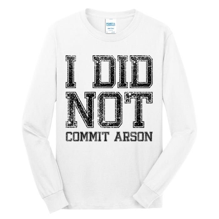 I Did Not Commit Arson Funny Arson Tall Long Sleeve T-Shirt