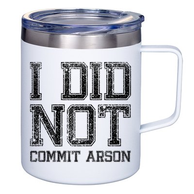 I Did Not Commit Arson Funny Arson 12oz Stainless Steel Coffee Mug