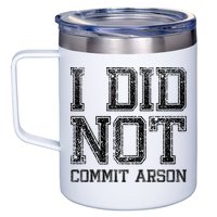 I Did Not Commit Arson Funny Arson 12oz Stainless Steel Coffee Mug
