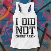 I Did Not Commit Arson Funny Arson Womens Tank Top