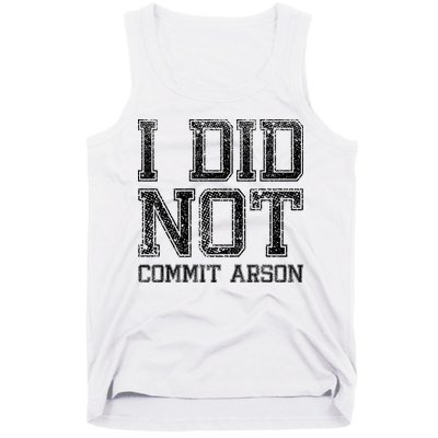 I Did Not Commit Arson Funny Arson Tank Top