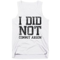 I Did Not Commit Arson Funny Arson Tank Top