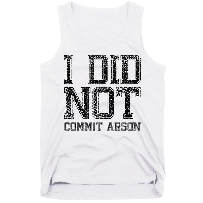 I Did Not Commit Arson Funny Arson Tank Top
