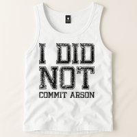 I Did Not Commit Arson Funny Arson Tank Top