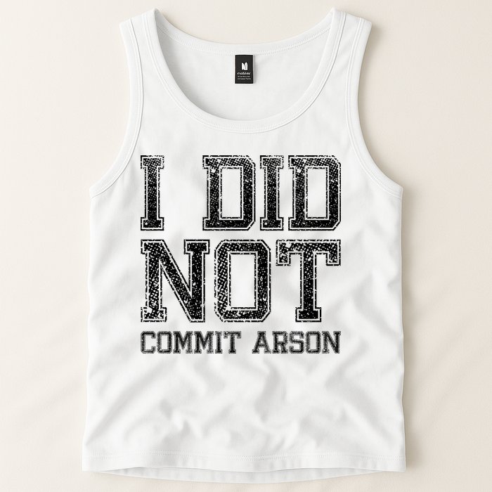 I Did Not Commit Arson Funny Arson Tank Top