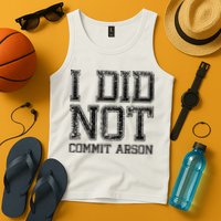 I Did Not Commit Arson Funny Arson Tank Top