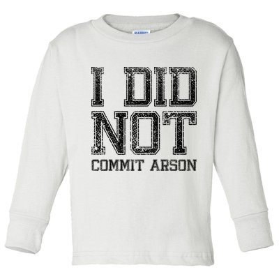 I Did Not Commit Arson Funny Arson Toddler Long Sleeve Shirt