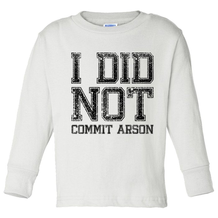 I Did Not Commit Arson Funny Arson Toddler Long Sleeve Shirt