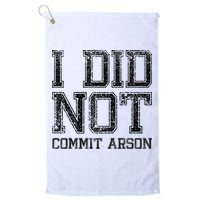 I Did Not Commit Arson Funny Arson Golf Towel