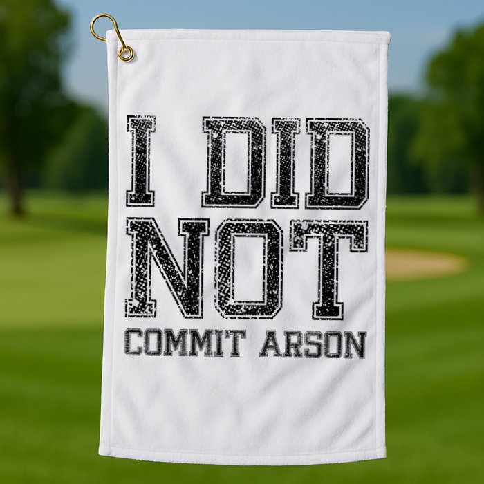 I Did Not Commit Arson Funny Arson Golf Towel