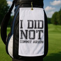 I Did Not Commit Arson Funny Arson Golf Towel