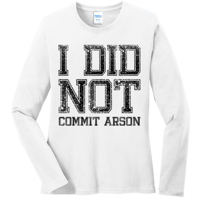 I Did Not Commit Arson Funny Arson Ladies Long Sleeve Shirt