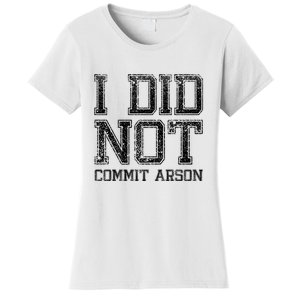 I Did Not Commit Arson Funny Arson Women's T-Shirt