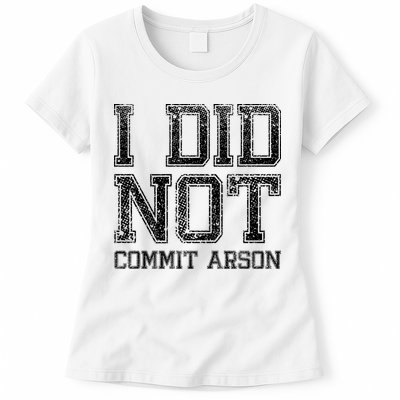 I Did Not Commit Arson Funny Arson Womens T-Shirt
