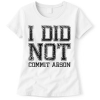 I Did Not Commit Arson Funny Arson Womens T-Shirt
