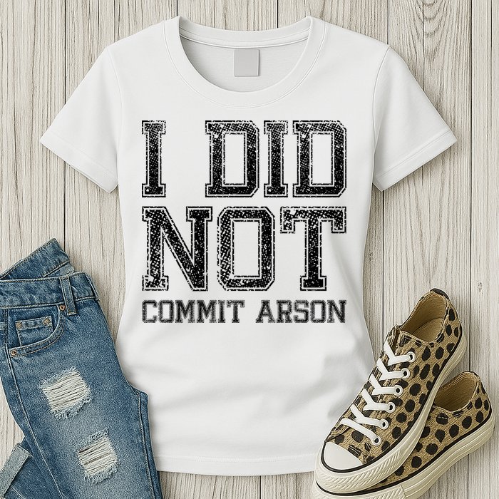 I Did Not Commit Arson Funny Arson Womens T-Shirt
