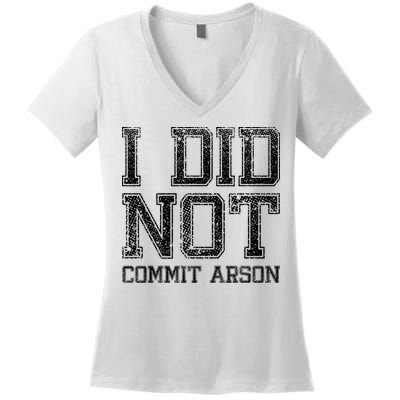 I Did Not Commit Arson Funny Arson Women's V-Neck T-Shirt