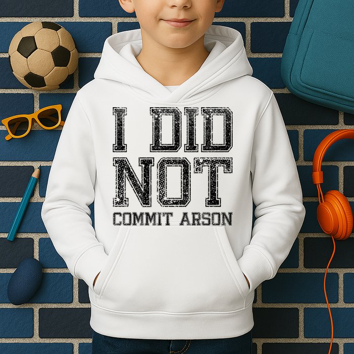 I Did Not Commit Arson Funny Arson Kids Hoodie
