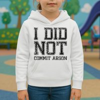I Did Not Commit Arson Funny Arson Kids Hoodie