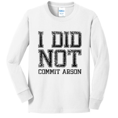 I Did Not Commit Arson Funny Arson Kids Long Sleeve Shirt