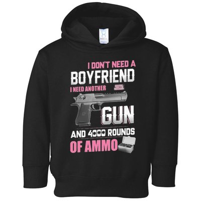 I Dont Need A Boyfriend I Need Another Gun And 4000 Rounds Toddler Hoodie