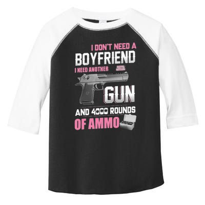 I Dont Need A Boyfriend I Need Another Gun And 4000 Rounds Toddler Fine Jersey T-Shirt