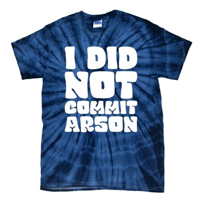 I Did Not Commit Arson Funny Arson Tie-Dye T-Shirt