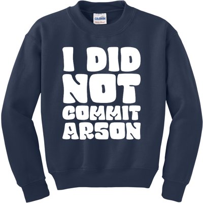 I Did Not Commit Arson Funny Arson Kids Sweatshirt