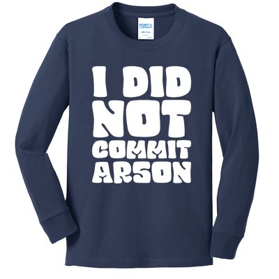 I Did Not Commit Arson Funny Arson Kids Long Sleeve Shirt