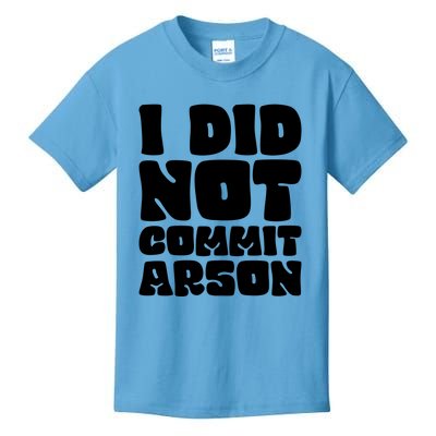 I Did Not Commit Arson Funny Arson Kids T-Shirt