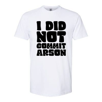 I Did Not Commit Arson Funny Arson Softstyle® CVC T-Shirt