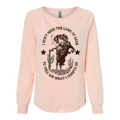 I Dont Need The Laws Of To Tell Me What I Ought To Do Womens California Wash Sweatshirt