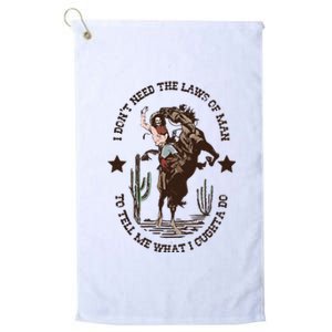 I Dont Need The Laws Of To Tell Me What I Ought To Do Platinum Collection Golf Towel