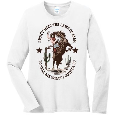 I Dont Need The Laws Of To Tell Me What I Ought To Do Ladies Long Sleeve Shirt