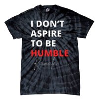 I Do Not Aspire To Be Humble Kamalaharris Eletion 2024 Tie-Dye T-Shirt