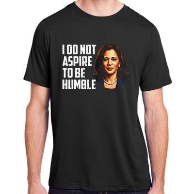 I Do Not Aspire To Be Humble Saying Adult ChromaSoft Performance T-Shirt